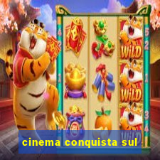 cinema conquista sul