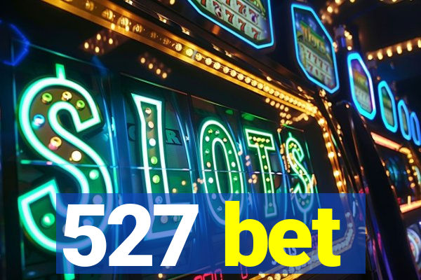 527 bet