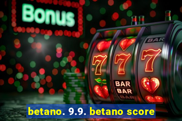 betano. 9.9. betano score