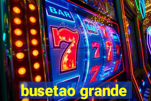 busetao grande