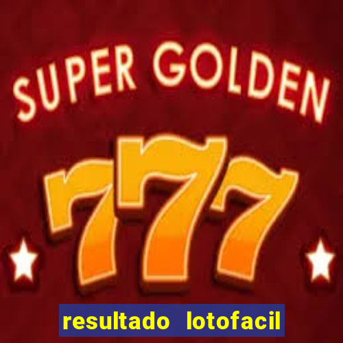 resultado lotofacil giga sena