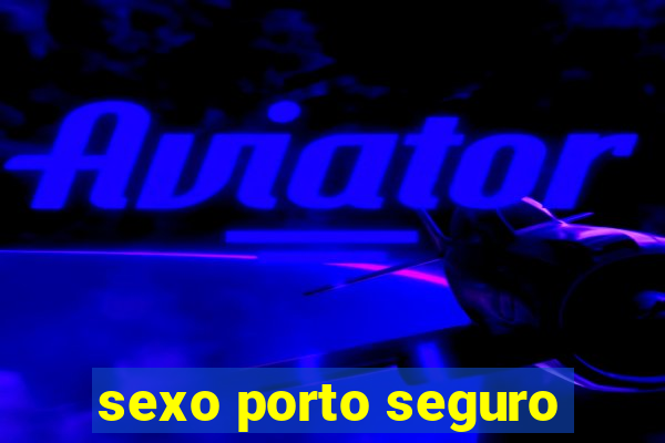 sexo porto seguro