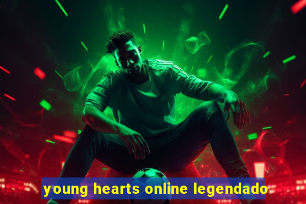 young hearts online legendado