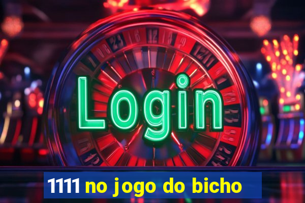 1111 no jogo do bicho