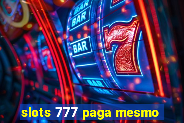 slots 777 paga mesmo