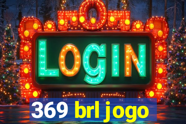 369 brl jogo