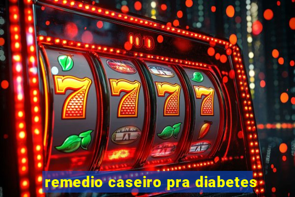 remedio caseiro pra diabetes