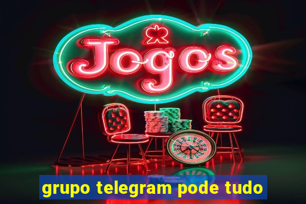 grupo telegram pode tudo