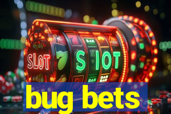 bug bets