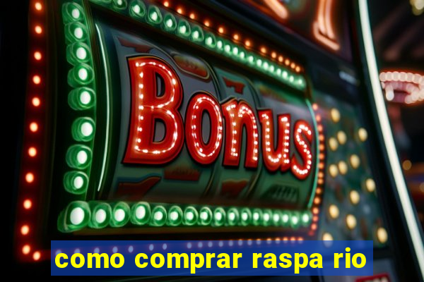 como comprar raspa rio