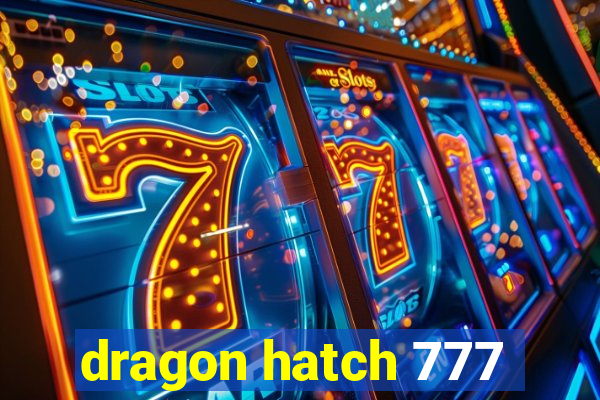 dragon hatch 777