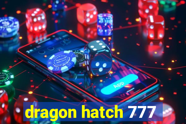 dragon hatch 777