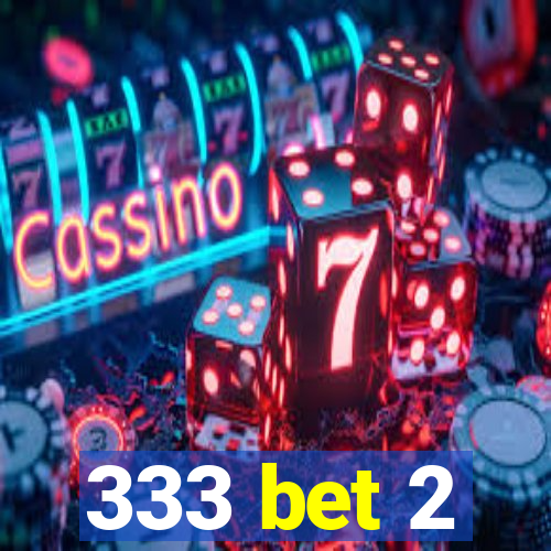 333 bet 2