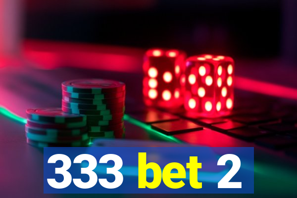 333 bet 2