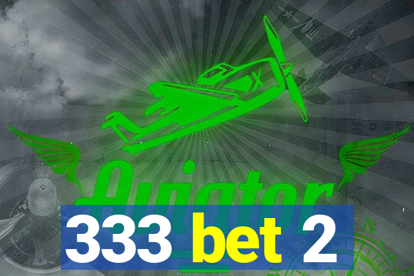 333 bet 2