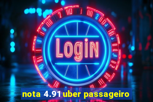 nota 4.91 uber passageiro