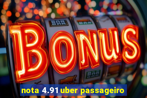 nota 4.91 uber passageiro