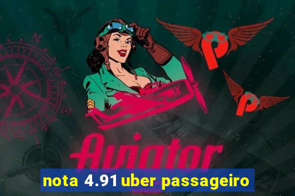 nota 4.91 uber passageiro