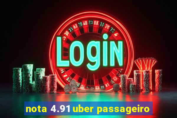 nota 4.91 uber passageiro