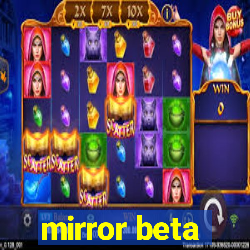 mirror beta