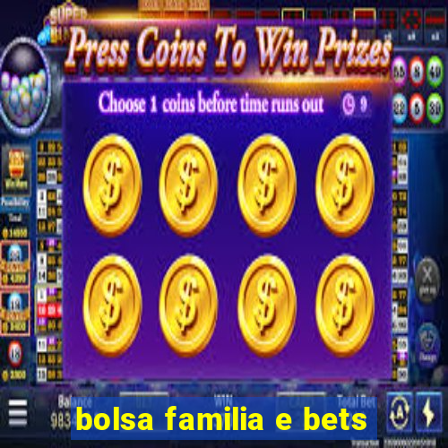 bolsa familia e bets