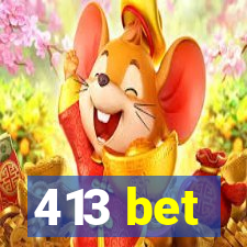 413 bet