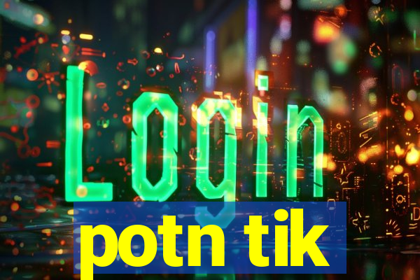 potn tik