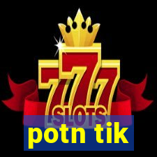 potn tik