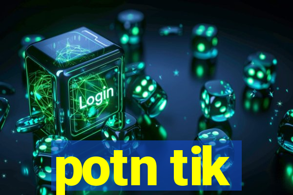 potn tik