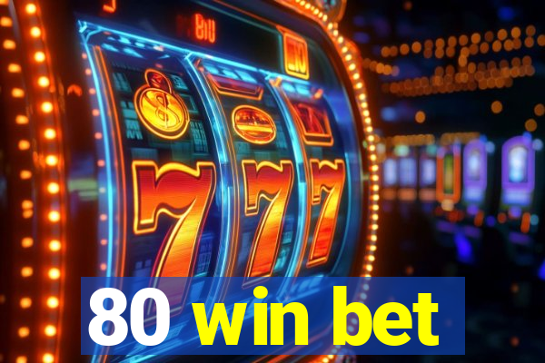 80 win bet