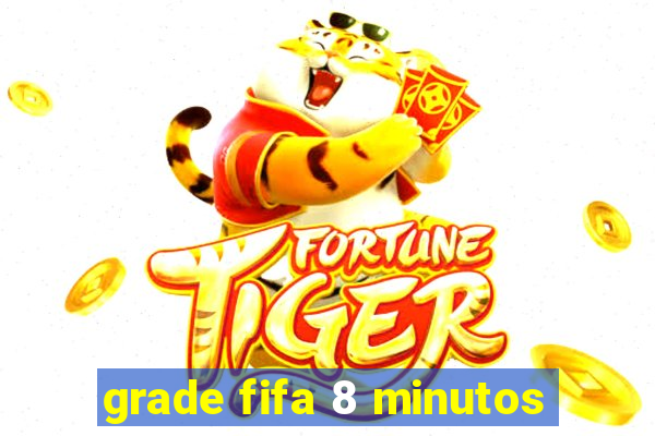 grade fifa 8 minutos