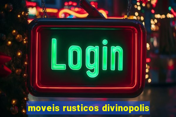 moveis rusticos divinopolis