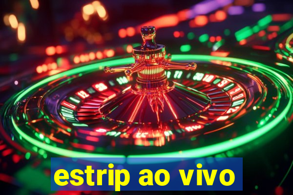 estrip ao vivo