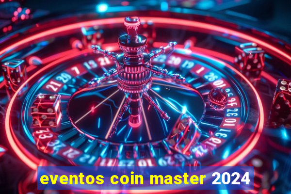 eventos coin master 2024