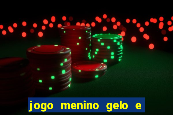 jogo menino gelo e menina lava