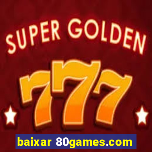 baixar 80games.com