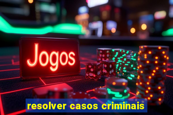 resolver casos criminais