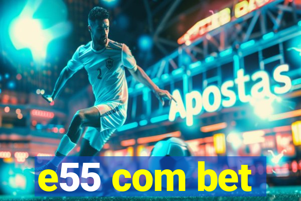 e55 com bet