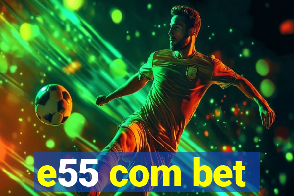 e55 com bet