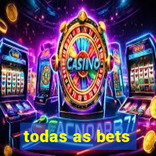 todas as bets