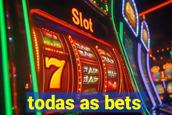 todas as bets