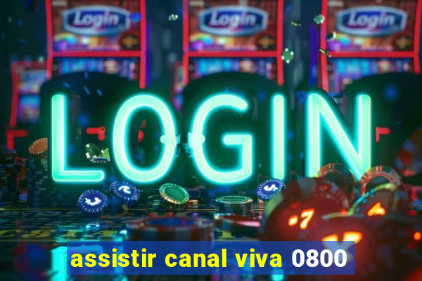 assistir canal viva 0800