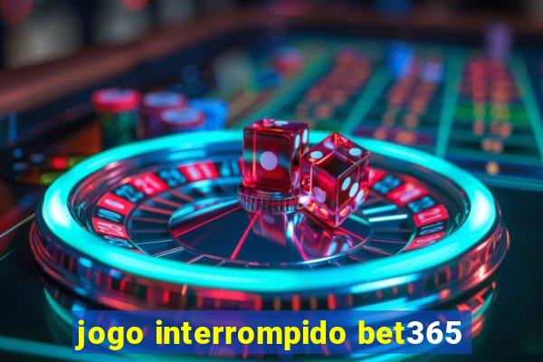 jogo interrompido bet365