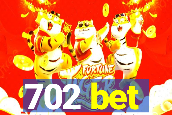 702 bet