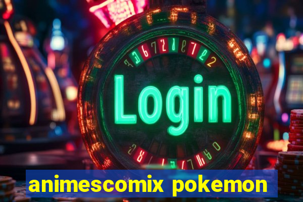 animescomix pokemon