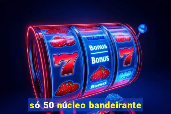 só 50 núcleo bandeirante