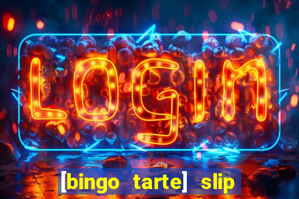 [bingo tarte] slip & stop