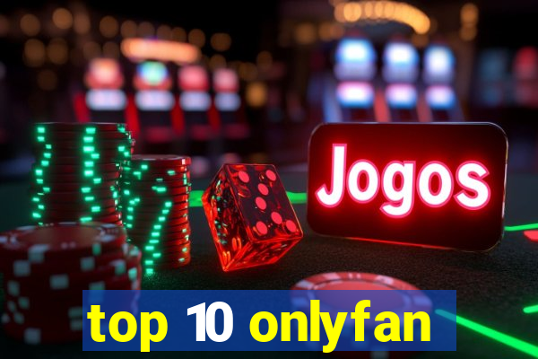 top 10 onlyfan