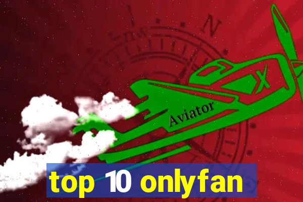 top 10 onlyfan