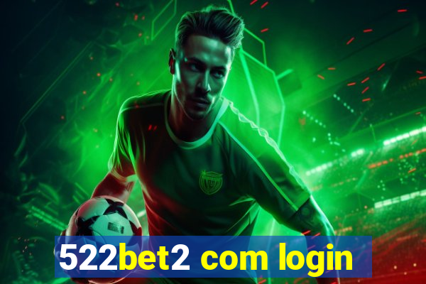 522bet2 com login